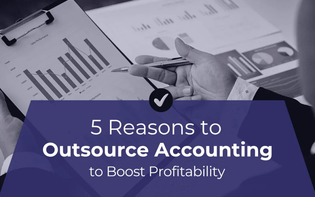 5 Reasons to Outsource Accounting to Boost Profitability