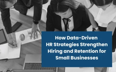 How Data-Driven HR Strategies Strengthen Hiring and Retention for Small Businesses