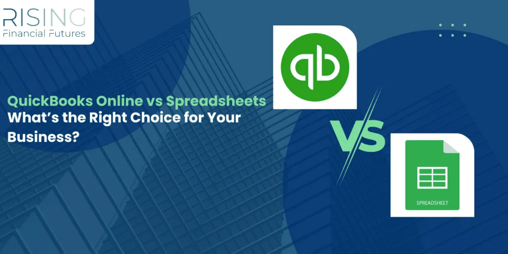QuickBooks Online vs Spreadsheets: What’s the Right Choice for Your Business?