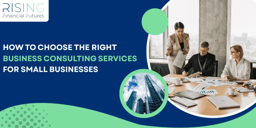 How To Choose The Right Business Consulting Services For Small Businesses